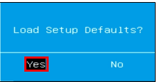 “Load Setup Defaults?”と表示されたら、「Yes」を選択